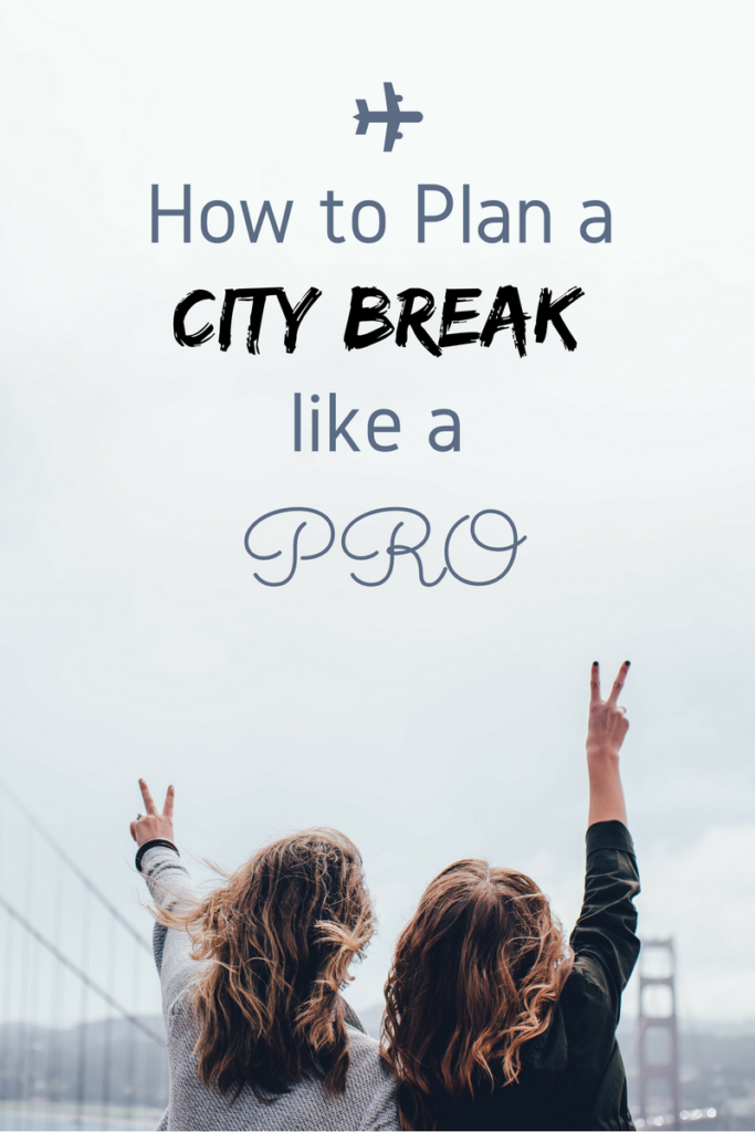 How to Plan a City Break like a Pro