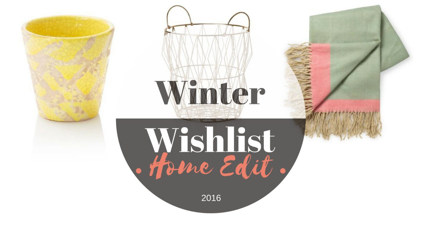 Home Edit – Autumn/Winter 2016 Wishlist