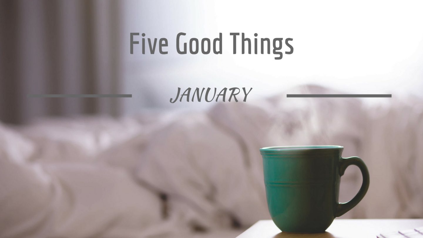 Five Good Things January